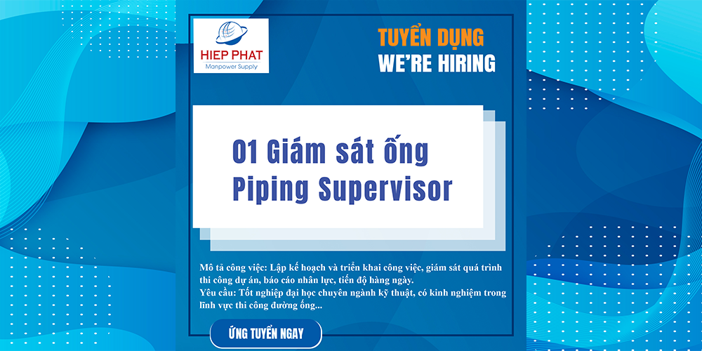 Hiệp Phát Manpower Supply cần tuyển 01 Giám sát ống (Piping Supervisor)